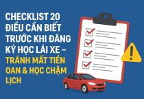CHECKLIST 20 ĐIỀU CẦN BIẾT TRƯỚC KHI ĐĂNG KÝ HỌC LÁI XE – TRÁNH MẤT TIỀN OAN & HỌC CHẬM LỊCH